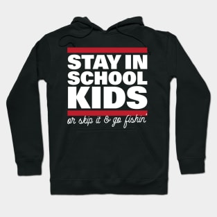 Stay In School In Kids Or Skip It & Go Fishin' Hoodie